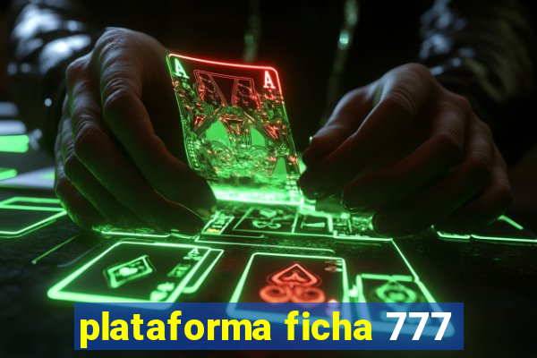 plataforma ficha 777